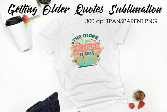 Getting Older Quotes Sublimation | Funny T Shirt Designs | Classic PNG Sublimation Fly Design 