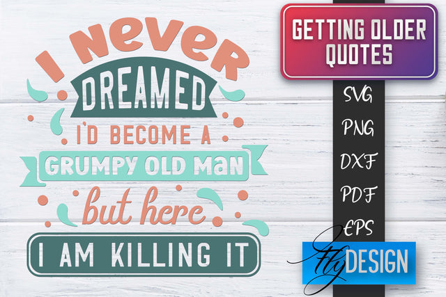 Getting Older Quotes SVG | Old SVG | Classic Design SVG Fly Design 