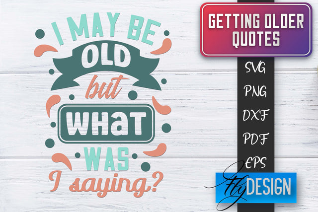 Getting Older Quotes SVG | Old SVG | Classic Design SVG Fly Design 