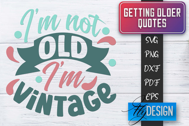 Getting Older Quotes SVG | Old SVG | Classic Design SVG Fly Design 