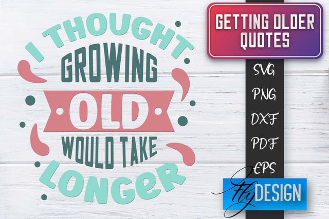 Getting Older Quotes SVG | Old SVG | Classic Design SVG Fly Design 