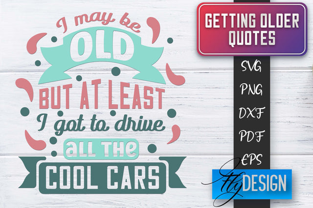 Getting Older Quotes SVG | Old SVG | Classic Design SVG Fly Design 