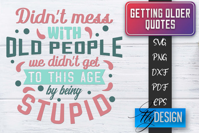 Getting Older Quotes SVG | Old SVG | Classic Design SVG Fly Design 