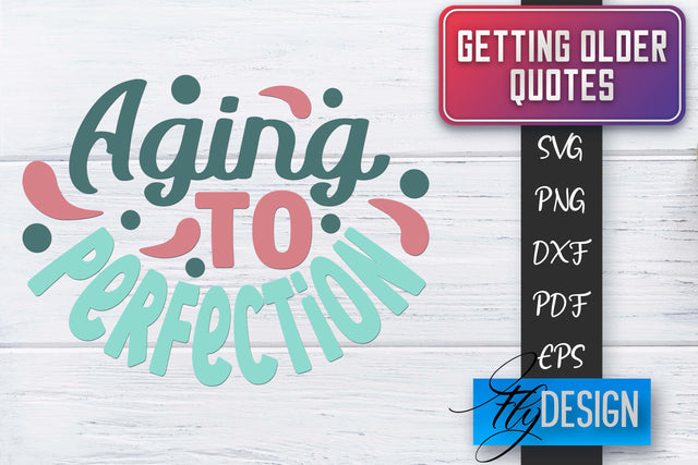 Getting Older Quotes SVG | Old SVG | Classic Design SVG Fly Design 