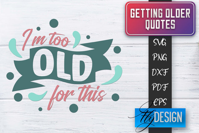 Getting Older Quotes SVG | Old SVG | Classic Design SVG Fly Design 