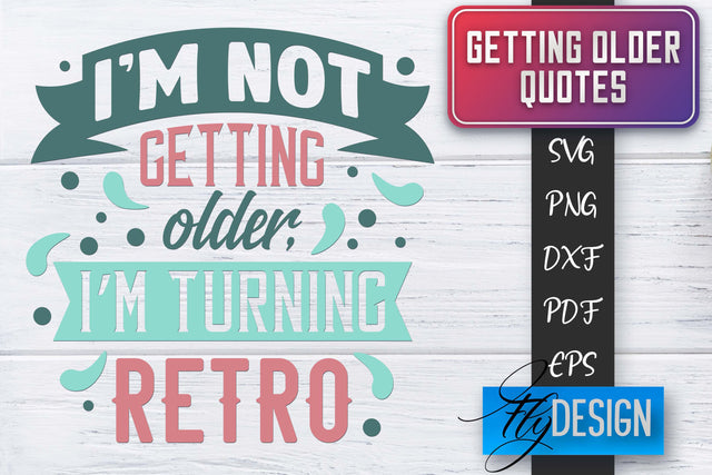 Getting Older Quotes SVG | Old SVG | Classic Design SVG Fly Design 