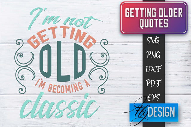 Getting Older Quotes SVG | Old SVG | Classic Design SVG Fly Design 