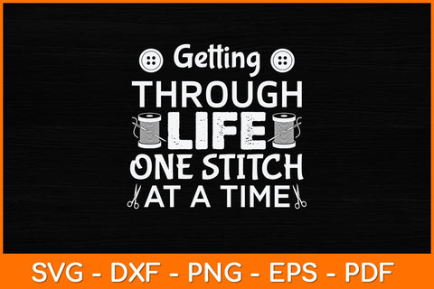Getting Through Life One Stitch At A Time Svg Design SVG artprintfile 