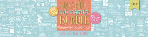 Gigantic Starter SVG Bundle (Extremely Limited Time) SVG So Fontsy Design Shop 