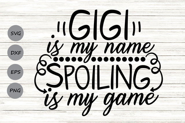 Gigi Is My Name Spoiling Is My Game | Grandma SVG Cutting Files. SVG CosmosFineArt 