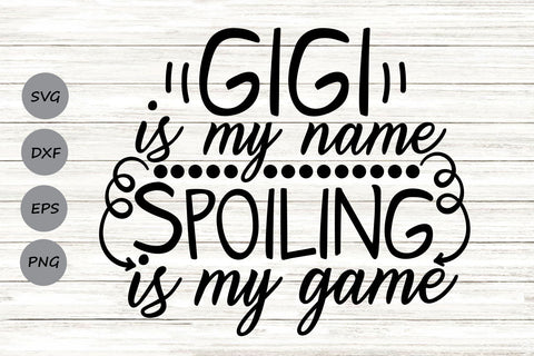 Gigi Is My Name Spoiling Is My Game | Grandma SVG Cutting Files. SVG CosmosFineArt 