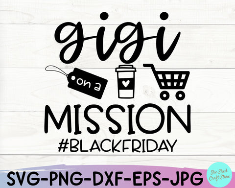 Gigi On A Mission Black Friday SVG SVG She Shed Craft Store 