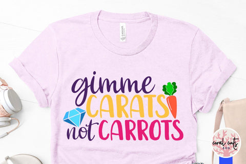 Gimme carats not carrots – Easter SVG EPS DXF PNG Cutting Files SVG CoralCutsSVG 