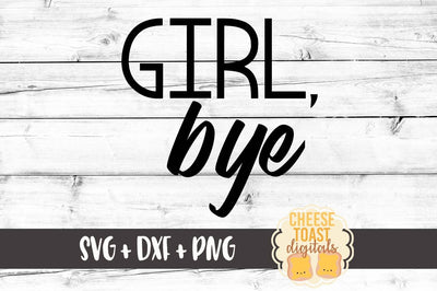 Girl Bye SVG Cheese Toast Digitals 