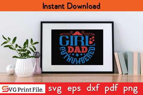 Girl Dad Outnumbered Fathers Day SVG PNG Cricut File SVG SVG Print File 