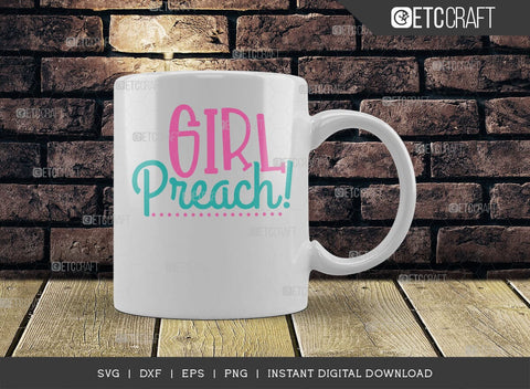 Girl Preach SVG Cut File, Girls Svg, Lady Svg, Preach Svg, Momlife Svg, Girl Quotes, ETC T00549 SVG ETC Craft 