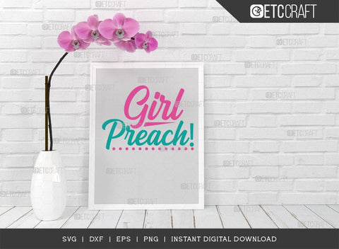 Girl Preach SVG Cut File, Girls Svg, Lady Svg, Preach Svg, Momlife Svg, Girl Quotes, ETC T00549 SVG ETC Craft 