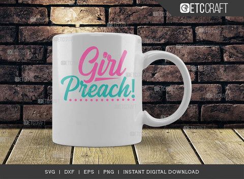 Girl Preach SVG Cut File, Girls Svg, Lady Svg, Preach Svg, Momlife Svg, Girl Quotes, ETC T00549 SVG ETC Craft 