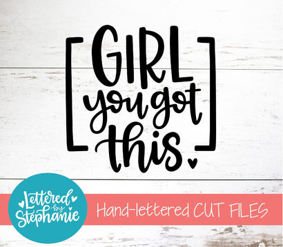 Girl You Got This SVG, Affirmation SVG SVG Lettered by Stephanie 