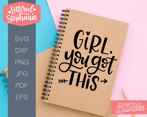 Girl You Got This SVG, positive words svg, tween teen svg SVG Lettered by Stephanie 