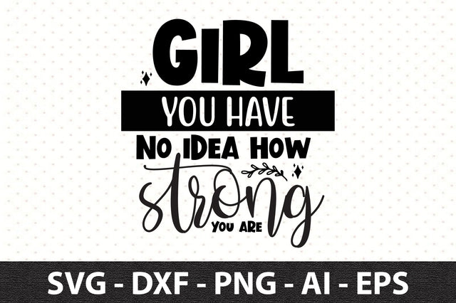 Girl you have no idea how strong you are svg SVG orpitasn 