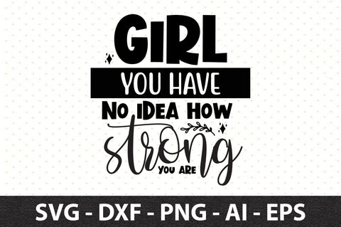 Girl you have no idea how strong you are svg SVG orpitasn 