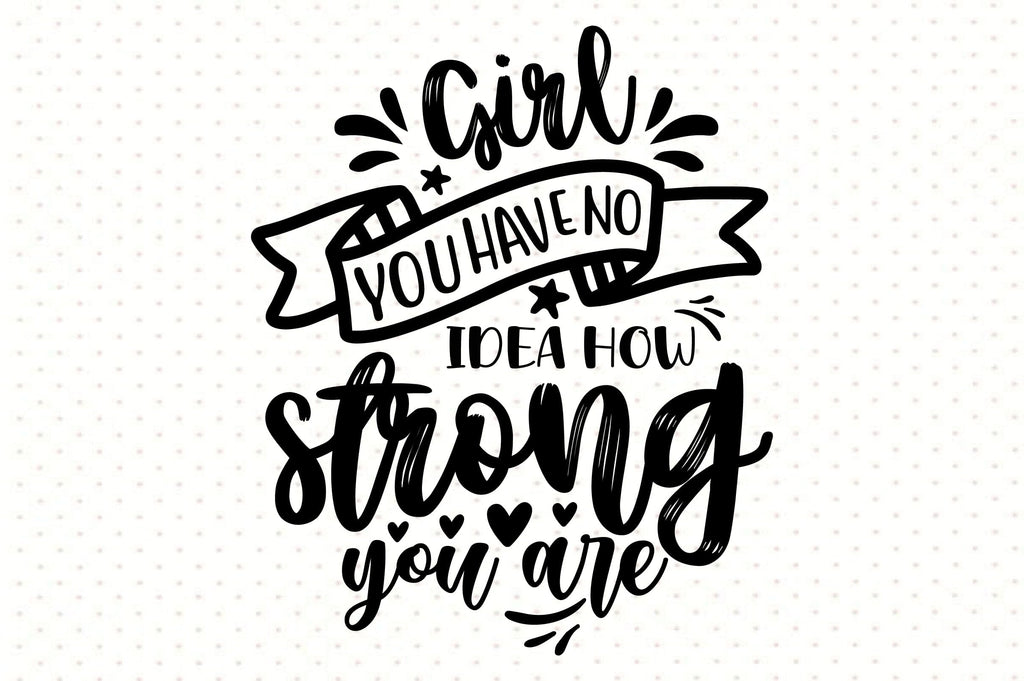 Girl You Have No Idea How Strong You Are Svg So Fontsy 5395