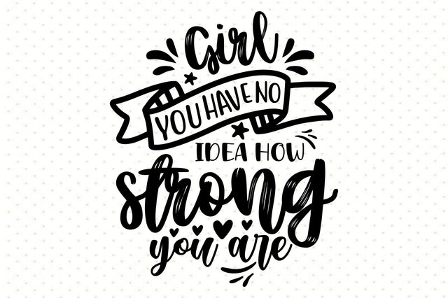 Girl you have no idea how strong you are svg SVG orpitasn 
