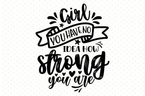 Girl you have no idea how strong you are svg SVG orpitasn 
