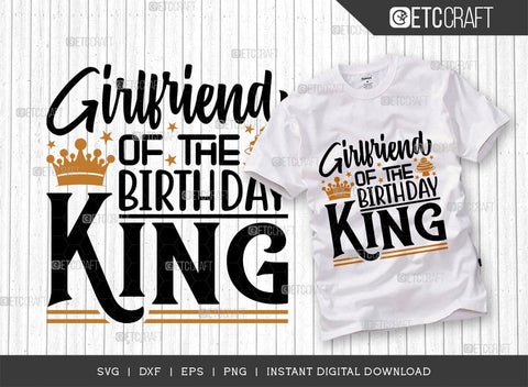 Girlfriend Of The Birthday King SVG Bundle, Birthday Celebration Svg, Birthday Girl Svg, Birthday Quotes, ETC T00505 SVG ETC Craft 