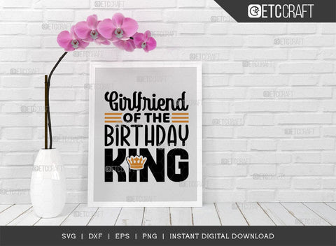Girlfriend Of The Birthday King SVG Cut File, Birthday Celebration Svg, Birthday Girl Svg, Birthday Quotes, ETC T00505 SVG ETC Craft 