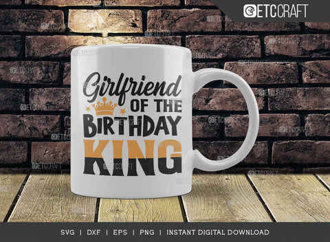 Girlfriend Of The Birthday King SVG Cut File, Birthday Celebration Svg, Birthday Girl Svg, Birthday Quotes, ETC T00505 SVG ETC Craft 