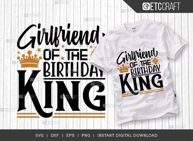 Girlfriend Of The Birthday King SVG Cut File, Birthday Celebration Svg, Birthday Girl Svg, Birthday Quotes, ETC T00505 SVG ETC Craft 