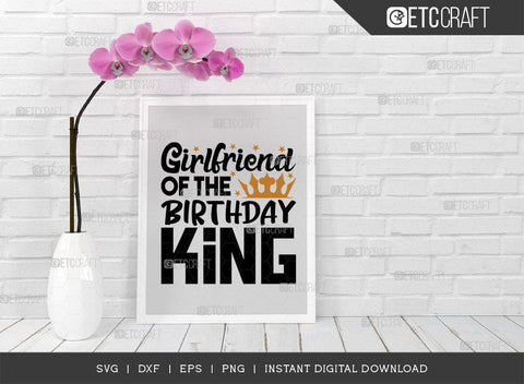 Girlfriend Of The Birthday King SVG Cut File, Birthday Celebration Svg, Birthday Girl Svg, Birthday Quotes, ETC T00505 SVG ETC Craft 