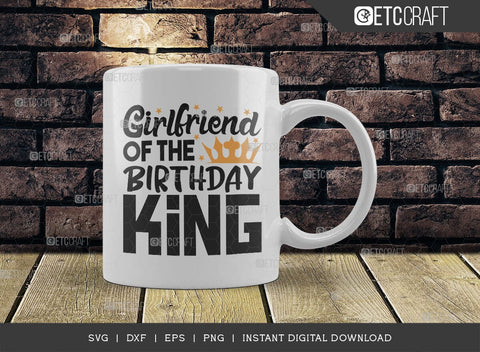 Girlfriend Of The Birthday King SVG Cut File, Birthday Celebration Svg, Birthday Girl Svg, Birthday Quotes, ETC T00505 SVG ETC Craft 