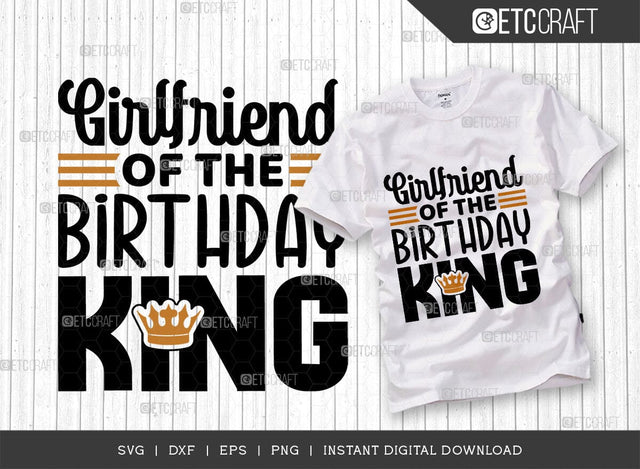 Girlfriend Of The Birthday King SVG Cut File, Birthday Celebration Svg, Birthday Girl Svg, Birthday Quotes, ETC T00505 SVG ETC Craft 