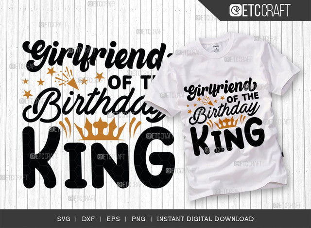 Girlfriend Of The Birthday King SVG Cut File, Girlfriend Svg, Girlfriend Of King Svg, Birthday Squad Svg, Birthday Svg, Birthday Quote, TG 01508 SVG ETC Craft 