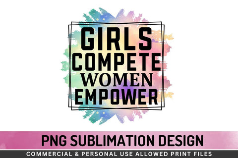 Girls compete women empower Sublimation PNG Sublimation Regulrcrative 