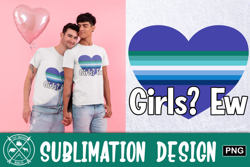 Girls? Ew Sublimation Design|Sublimation PNG Sublimation Last Frontier Design Co. 