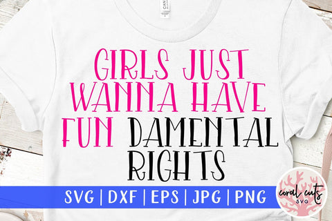 Girls just wanna have fun damental rights - Women Empowerment SVG EPS DXF PNG File SVG CoralCutsSVG 
