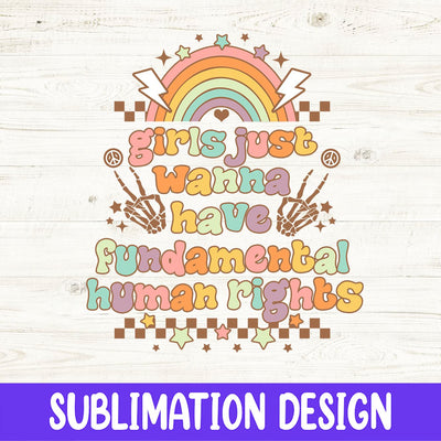 Girls Just Wanna Have Fundamental Human Rights PNG Digital File Sublimation iStyleDesign 