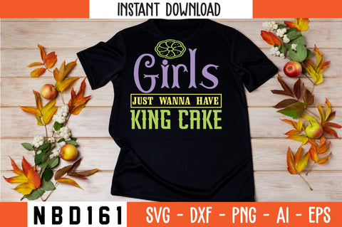 GIRLS JUST WANNA HAVE KING CAKE Svg Design SVG Nbd161 