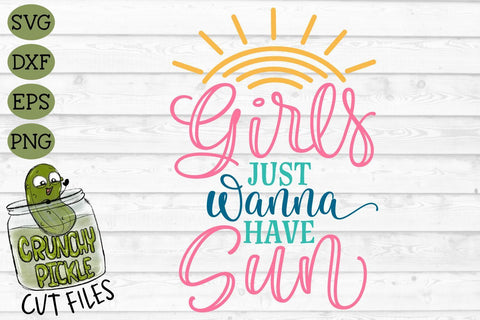 Girls Just Wanna Have Sun SVG Cut File SVG Crunchy Pickle 