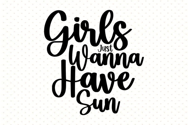 Girls Just Wanna Have Sun svg SVG orpitasn 
