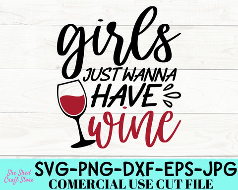 Girls Just Wanna Have Wine SVG Cut File - Alcohol Svg - Wine Saying Svg SVG She Shed Craft Store 