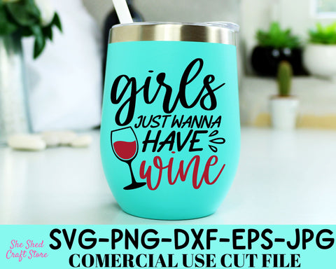 Girls Just Wanna Have Wine SVG Cut File - Alcohol Svg - Wine Saying Svg SVG She Shed Craft Store 