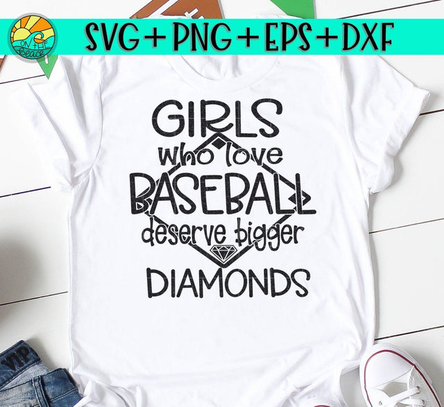 Girls Who Love Baseball Deserve Bigger Diamonds - Baseball SVG On the Beach Boutique 