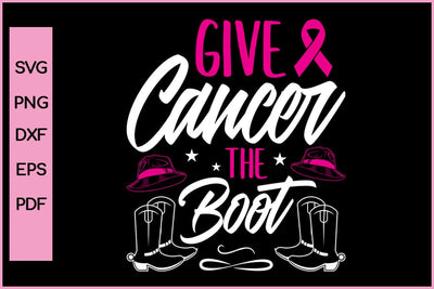 Give Cancer The Boot Barest Cancer Awareness SVG PNG Craft File SVG SVG Print File 