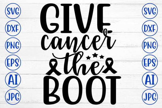 GIVE CANCER THE BOOT SVG Cut File SVG Syaman 