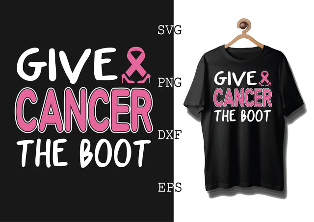 Give Cancer the Boot Svg, Png, Eps, Dxf Files SVG DesignTShirt 